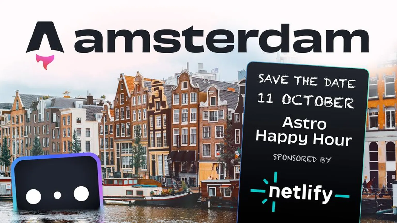 An invitation to save the date for Astro Happy Hour in Amsterdam, 11 October, with a large Houston floating in an Amsterdam city canal. Sponsored by Netlify.